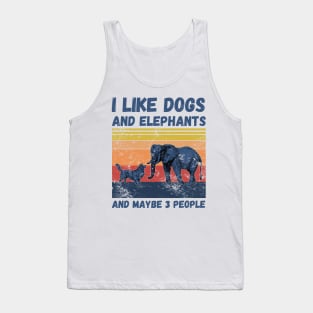 I Like Dogs And Elephants And Maybe 3 People Tank Top